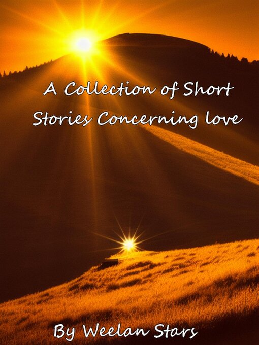 Title details for A Collection of Short Stories Concerning Love by Weelan Stars - Available